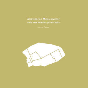 Copertina Tesi di Laurea di Aurora Papale: "Accessibilità e musealizzazione delle aree archeologiche in Italia"