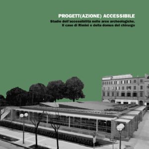Copertina Tesi di Laurea di Matilde Chessa: "PROGETT(AZIONE) ACCESSIBILE. Studio dell’accessibilità nelle aree archeologiche. Il caso di Rimini e della domus del chirurgo." Copertina Tesi di Laurea di Matilde Chessa: "PROGETT(AZIONE) ACCESSIBILE. Studio dell’accessibilità nelle aree archeologiche. Il caso di Rimini e della domus del chirurgo."